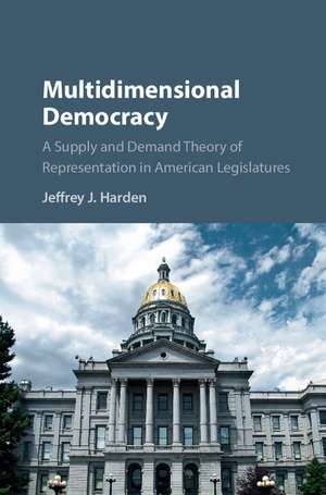 Multidimensional Democracy: A Supply and Demand Theory of Representation in American Legislatures de Jeffrey J. Harden