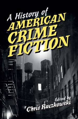 A History of American Crime Fiction de Chris Raczkowski