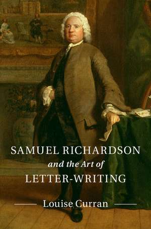 Samuel Richardson and the Art of Letter-Writing de Louise Curran