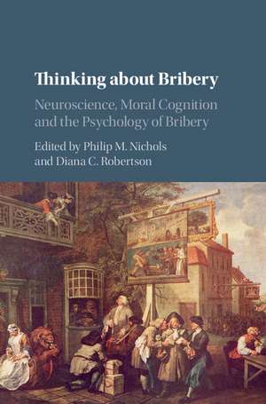 Thinking about Bribery: Neuroscience, Moral Cognition and the Psychology of Bribery de Philip M. Nichols