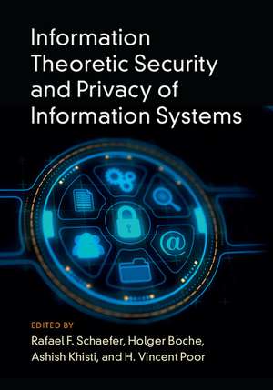 Information Theoretic Security and Privacy of Information Systems de Rafael F. Schaefer