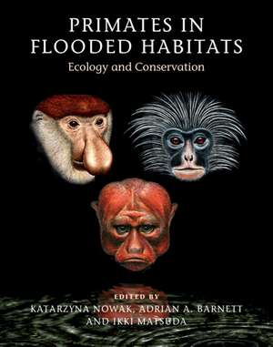 Primates in Flooded Habitats: Ecology and Conservation de Katarzyna Nowak