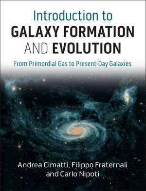 Introduction to Galaxy Formation and Evolution: From Primordial Gas to Present-Day Galaxies de Andrea Cimatti