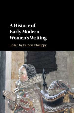 A History of Early Modern Women's Writing de Patricia Phillippy