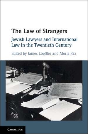 The Law of Strangers: Jewish Lawyers and International Law in the Twentieth Century de James Loeffler