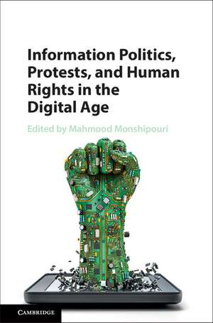 Information Politics, Protests, and Human Rights in the Digital Age de Mahmood Monshipouri