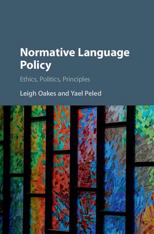 Normative Language Policy: Ethics, Politics, Principles de Leigh Oakes