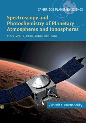 Spectroscopy and Photochemistry of Planetary Atmospheres and Ionospheres: Mars, Venus, Titan, Triton and Pluto de Vladimir A. Krasnopolsky