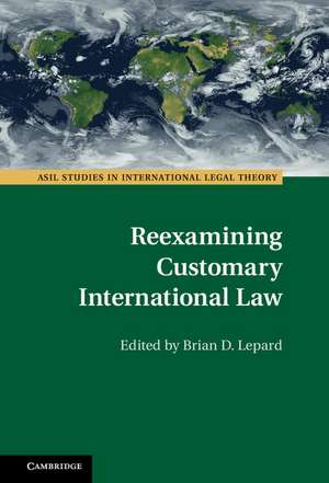 Reexamining Customary International Law de Brian D. Lepard