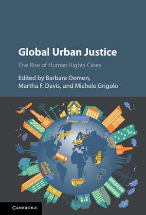 Global Urban Justice: The Rise of Human Rights Cities de Barbara Oomen