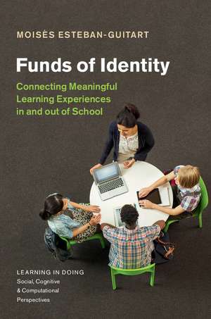 Funds of Identity: Connecting Meaningful Learning Experiences in and out of School de Moisès Esteban-Guitart