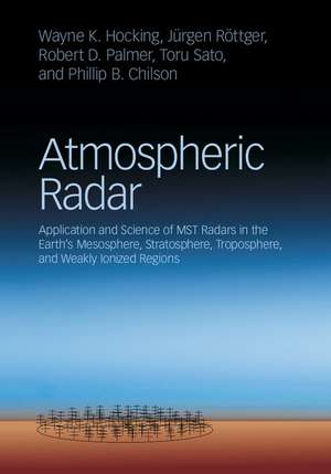 Atmospheric Radar: Application and Science of MST Radars in the Earth's Mesosphere, Stratosphere, Troposphere, and Weakly Ionized Regions de Wayne K. Hocking