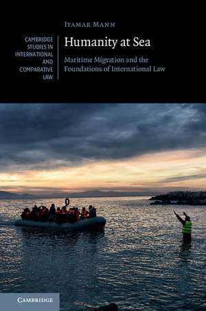 Humanity at Sea: Maritime Migration and the Foundations of International Law de Itamar Mann