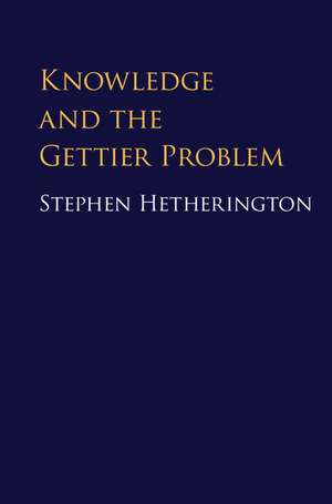 Knowledge and the Gettier Problem de Stephen Hetherington