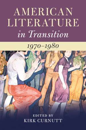 American Literature in Transition, 1970–1980 de Kirk Curnutt