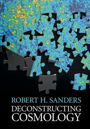 Deconstructing Cosmology de Robert H. Sanders