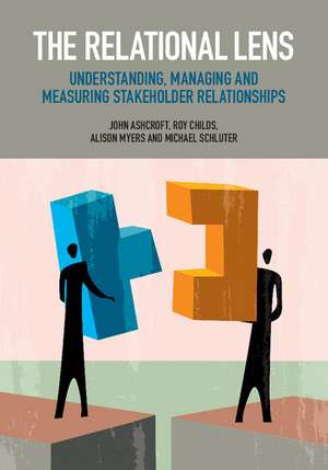 The Relational Lens: Understanding, Managing and Measuring Stakeholder Relationships de John Ashcroft