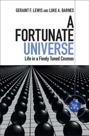 A Fortunate Universe: Life in a Finely Tuned Cosmos de Geraint F. Lewis