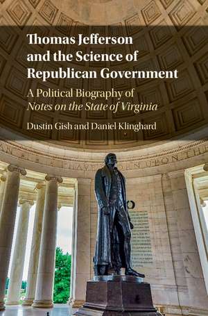 Thomas Jefferson and the Science of Republican Government: A Political Biography of Notes on the State of Virginia de Dustin Gish