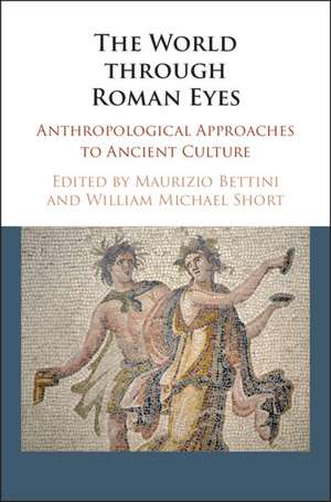 The World through Roman Eyes: Anthropological Approaches to Ancient Culture de Maurizio Bettini