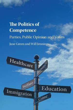 The Politics of Competence: Parties, Public Opinion and Voters de Jane Green