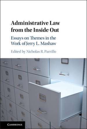 Administrative Law from the Inside Out: Essays on Themes in the Work of Jerry L. Mashaw de Nicholas R. Parrillo