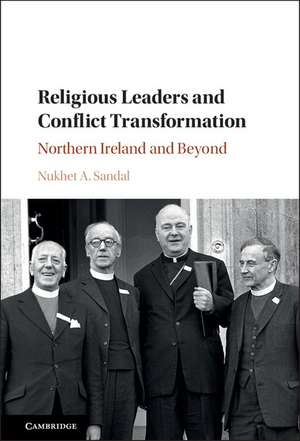 Religious Leaders and Conflict Transformation: Northern Ireland and Beyond de Nukhet A. Sandal