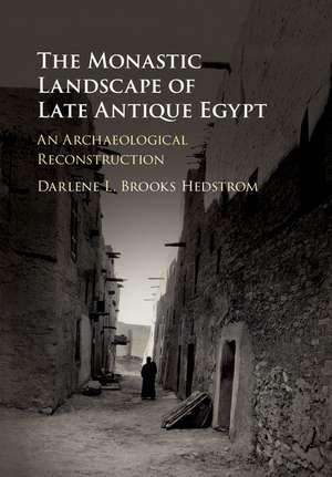 The Monastic Landscape of Late Antique Egypt: An Archaeological Reconstruction de Darlene L. Brooks Hedstrom