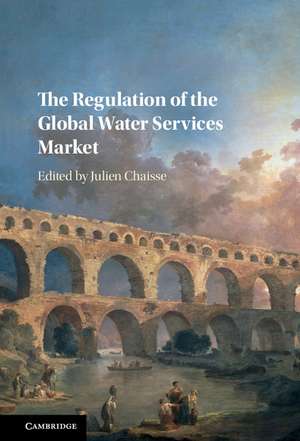 The Regulation of the Global Water Services Market de Julien Chaisse