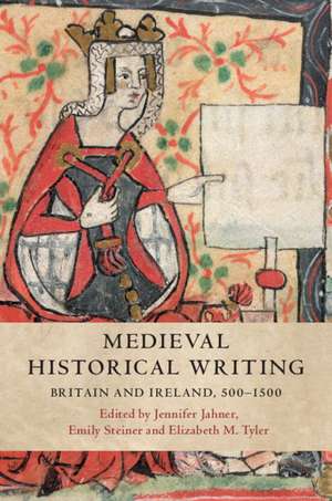 Medieval Historical Writing: Britain and Ireland, 500–1500 de Jennifer Jahner