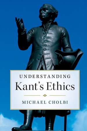 Understanding Kant's Ethics de Michael Cholbi