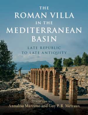 The Roman Villa in the Mediterranean Basin: Late Republic to Late Antiquity de Annalisa Marzano