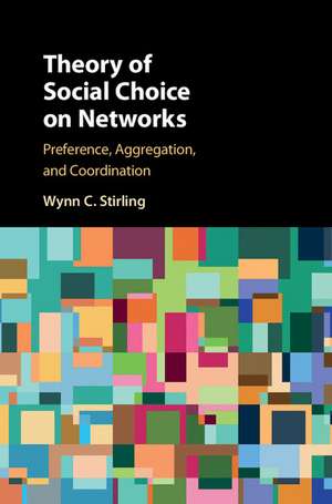 Theory of Social Choice on Networks: Preference, Aggregation, and Coordination de Wynn C. Stirling