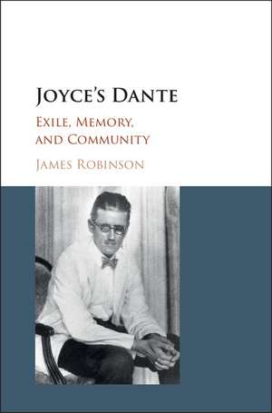 Joyce's Dante: Exile, Memory, and Community de James Robinson