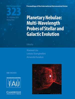 Planetary Nebulae (IAU S323): Multi-Wavelength Probes of Stellar and Galactic Evolution de Xiaowei Liu