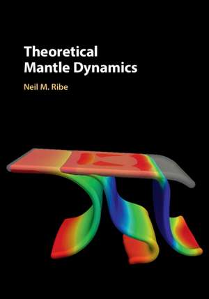 Theoretical Mantle Dynamics de Neil M. Ribe