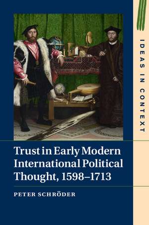 Trust in Early Modern International Political Thought, 1598–1713 de Peter Schröder