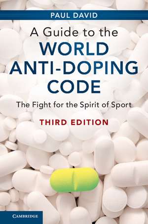 A Guide to the World Anti-Doping Code: The Fight for the Spirit of Sport de Paul David
