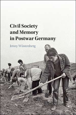 Civil Society and Memory in Postwar Germany de Jenny Wüstenberg