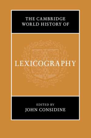 The Cambridge World History of Lexicography de John Considine