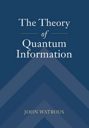 The Theory of Quantum Information de John Watrous