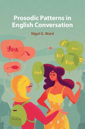 Prosodic Patterns in English Conversation de Nigel G Ward