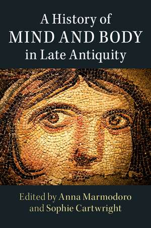 A History of Mind and Body in Late Antiquity de Anna Marmodoro