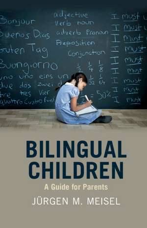 Bilingual Children: A Guide for Parents de Jürgen M. Meisel