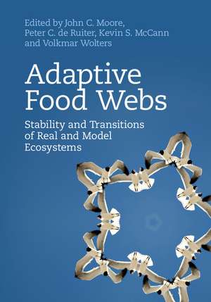 Adaptive Food Webs: Stability and Transitions of Real and Model Ecosystems de John C. Moore