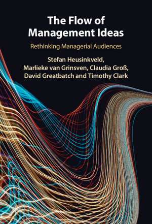 The Flow of Management Ideas: Rethinking Managerial Audiences de Stefan Heusinkveld