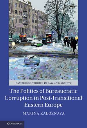 The Politics of Bureaucratic Corruption in Post-Transitional Eastern Europe de Marina Zaloznaya