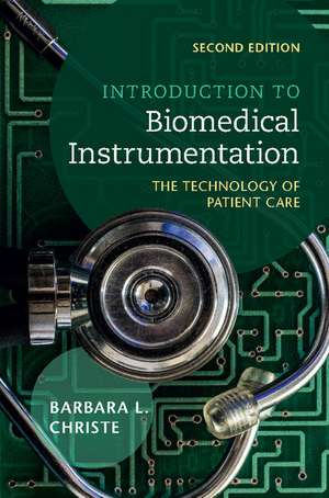 Introduction to Biomedical Instrumentation: The Technology of Patient Care de Barbara L. Christe