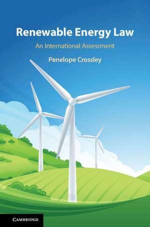 Renewable Energy Law: An International Assessment de Penelope Crossley