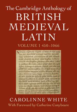 The Cambridge Anthology of British Medieval Latin: Volume 1, 450–1066 de Carolinne White